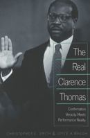 The Real Clarence Thomas: Confirmation Veracity Meets Performance Reality 0820450065 Book Cover