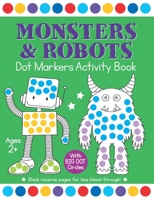Monsters & Robots Dot Markers Activity Book: Easy Toddler and Preschool Kids Paint Dauber Big Dot Coloring Ages 2-4 B08WZH8PVS Book Cover