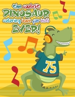 The Coolest Dinosaur Coloring Book for Kids Ever!: Coloring & Activity Book for Ages 2-8. Beautifully illustrated Large Coloring Pages With Dot to Dot and Maze Pages 1086001672 Book Cover