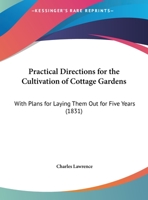 Practical Directions For The Cultivation Of Cottage Gardens: With Plans For Laying Them Out For Five Years 143749126X Book Cover