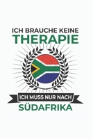 Südafrika Notizbuch: Ich brauche keine Therapie - Ich muss nach Südafrika Reise  / 6x9 Zoll / 120 linierte Seiten (German Edition) 1712262653 Book Cover