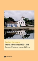 Travel Adventures 1950 - 2018: Europe, the Americas and Africa 3347229010 Book Cover