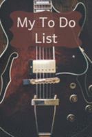 My To Do List - Guitar: 6 x 9 inches - 75 pages of to do lists - Electric Guitar Cover 1691567728 Book Cover