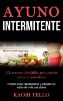 Ayuno Intermitente: 5:2, recetas saludables para perder peso de inmediato (Perder peso rápidamente y adoptar un estilo de vida saludable) (Spanish Edition) 1989853455 Book Cover