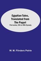 Egyptian Tales, Translated From The Papyri: First Series, Ivth To Xiith Dynasty 9354596207 Book Cover
