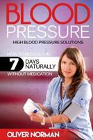 Blood Pressure. High Blood Pressure. How to Reduce It in 7 Days Naturally Withou 1535451718 Book Cover