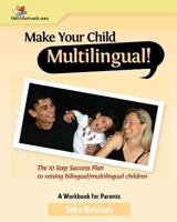 Make Your Child Multilingual !: The 10 Step Success Plan to Raising Bilingual / Multilingual Children 1449953638 Book Cover