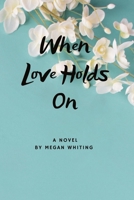 When Love Holds On B0DRW365HG Book Cover