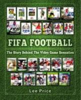 FIFA Football: The Story Behind the Video Game Sensation 1910515396 Book Cover