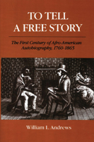 To Tell a Free Story: The First Century of Afro-American Autobiography, 1760-1865 0252012224 Book Cover
