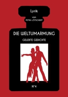 Die Weltumarmung: Gelebte Gedichte 334723748X Book Cover