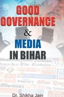 Good Governance & Media in Bihar 8184303564 Book Cover