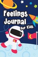 Feelings Journal for Kids: Help Your Child Express Their Emotions Through Writing, Drawing, and Sharing - Reduce Anxiety, Anger and Stress - Outer Space and Astronaut on Moon Cover Design 1708477977 Book Cover