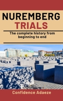 Nuremberg Trials: The Complete History From Beginning To End B08P5SWR7M Book Cover