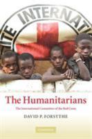 The Humanitarians: The International Committee of the Red Cross 0521612810 Book Cover