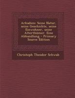 Arkadien: Seine Natur, Seine Geschichte, Seine Einwohner, Seine Alterth�mer. Eine Abhandlung 0274712334 Book Cover