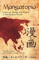 Mangatopia: Essays on Manga and Anime in the Modern World 1591589088 Book Cover