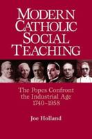 Modern Catholic Social Teaching: The Popes Confront the Industrial Age 1740-1958 0809142252 Book Cover