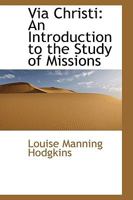 Via Christi: An Introduction to the Study of Missions 1162801271 Book Cover