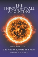 The Through-It-All Anointing: Bonus Book Included The Other Spiritual Realm B0GM2L3CGW Book Cover
