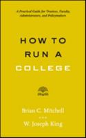 How to Run a College: A Practical Guide for Trustees, Faculty, Administrators, and Policymakers 1421424770 Book Cover