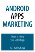 Android Apps Marketing: Secrets to Selling Your Android App 0789746336 Book Cover