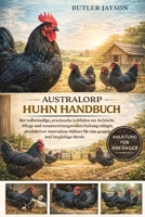 AUSTRALORP-HUHN HANDBUCH: Der vollständige, praxisnahe Leitfaden zur Aufzucht, Pflege und verantwortungsvollen Haltung ruhiger, produktiver ... gesunde und langlebige Herde (German Edition) B0GQZF5P1S Book Cover