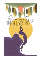 The mystery which lives me: The illustrated story of an awakening B0B47QDQW1 Book Cover