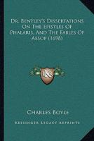 Dr. Bentley's Dissertations On The Epistles Of Phalaris, And The Fables Of Aesop 1171470134 Book Cover
