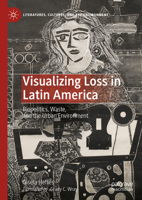 Visualizing Loss in Latin America: Biopolitics, Waste, and the Urban Environment 3031288300 Book Cover