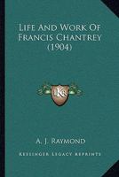 Life And Work Of Sir Francis Chantrey 1022291769 Book Cover
