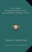 Die Sieben Rechnungsarten Mit Allgemeinen Zahlen (1912) 1161126910 Book Cover