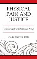 Physical Pain and Justice: Greek Tragedy and the Russian Novel 1498568459 Book Cover