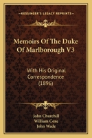 Memoirs Of The Duke Of Marlborough V3: With His Original Correspondence 1104145944 Book Cover