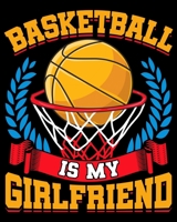 Basketball Is My Girlfriend: Funny Basketball Is My Girlfriend Basketball Players 2020-2021 Weekly Planner & Gratitude Journal (110 Pages, 8" x 10") ... Moments of Thankfulness & To Do Lists 167254761X Book Cover