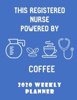 This Registered Nurse Powered By Coffee 2020 Weekly Planner: Stylish Organizer Diary And Calendar For The Year - Blue 1696499097 Book Cover