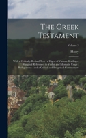 The Greek Testament: With a Critically Revised Text: a Digest of Various Readings: Marginal References to Verbal and Idiomatic Usage: Prolegomena: and a Critical and Exegetical Commentary; Volume 3 1016909993 Book Cover