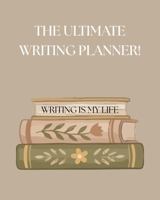 The Ultimate Writing Planner: Writing Is My Life! 1960278193 Book Cover
