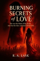 Burning Secrets of Love: She was the flame of his desire. And the fire that consumed them both B0FCSD5CR3 Book Cover