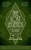 The Lost Legends: Tales of Myth and Magic 0578753774 Book Cover
