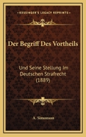 Der Begriff Des Vortheils: Und Seine Stellung Im Deutschen Strafrecht (1889) 1174211547 Book Cover
