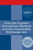 Over-the-Counter Derivatives Markets and the Commodity Exchange Act 1646790235 Book Cover