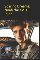 Soaring Dreams: Noah the eVTOL Pilot B0DPKQ4R1P Book Cover