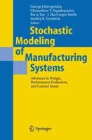 Stochastic Modeling of Manufacturing Systems: Advances in Design, Performance Evaluation, and Control Issues 3642065880 Book Cover