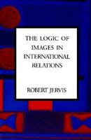 The Logic of Images in International Relations (Morningside Book Series) 0691075328 Book Cover