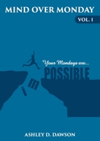 Mind Over Monday: Your Mondays are Possible 0578995263 Book Cover