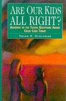 Are Our Kids All Right?: Answers to the Tough Questions About Child Care Today 156079576X Book Cover