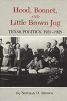 Hood, Bonnet, and Little Brown Jug: Texas Politics, 1921-1928 (Texas a and M Southwestern Studies) 0890961573 Book Cover