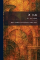 Esther: Mother Founders of the Community of the Holy Name 1025483863 Book Cover
