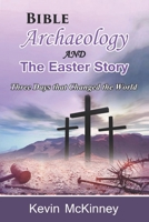 Bible Archaeology -and- The Easter Story: Three Days that Changed the World B08VYJKJ3L Book Cover
